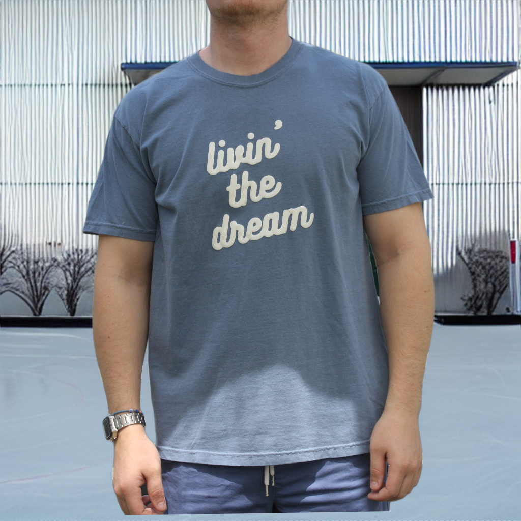 THE "LIVIN THE DREAM" TEE